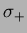 $\sigma_{+}$