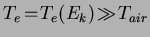 $T_e\!=\!T_e(E_k)\!\gg\!T_{air}$