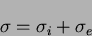 \begin{displaymath}
\sigma = \sigma_{i} + \sigma_{e}
\end{displaymath}