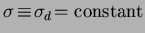 $\sigma\!\equiv\!\sigma_d\!=\mbox{constant}$