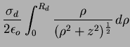 $\displaystyle \frac{\sigma_d}{2\epsilon_o}\int^{R_d}_0
\frac{\rho}{(\rho^2+z^2)^{\frac{1}{2}}}
\,d\rho$
