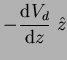 $\displaystyle -\frac{\mbox{d}V_d}{\mbox{d}z}\;\hat{z}$