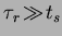 $\tau_{r}\!\gg\!t_{s}$