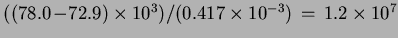 $((78.0\!-\!72.9)\times10^3)/(0.417\times10^{-3})\,=\,1.2\times10^7$