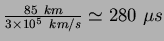 ${\frac{85~km}{3{\times}10^5~km/s}} \:{\simeq}~280~{\mu}s$