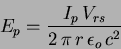 \begin{displaymath}
E_p = \frac{I_p\,V_{rs}}{2\,\pi\,r\,\epsilon_o\,c^2}\
\end{displaymath}