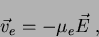 \begin{displaymath}
\vec{v}_e = -\mu_{e}\vec{E}\;,
\end{displaymath}