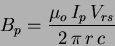 \begin{displaymath}
B_p = \frac{\mu_o\,I_p\,V_{rs}}{2\,\pi\,r\,c}\
\end{displaymath}