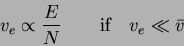 \begin{displaymath}
v_e \propto \frac{E}{N} \qquad \mbox{if} \quad v_e \ll \bar{v}
\end{displaymath}