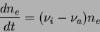 \begin{displaymath}
\frac{dn_e}{dt} = (\nu_i-\nu_{a})n_e
\end{displaymath}